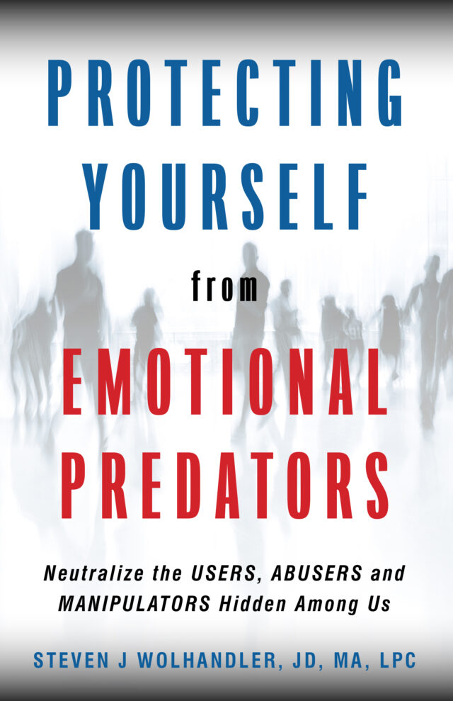 Protecting Yourself From Emotional Predators by Steven J Wolhandler JD, MA, LPC