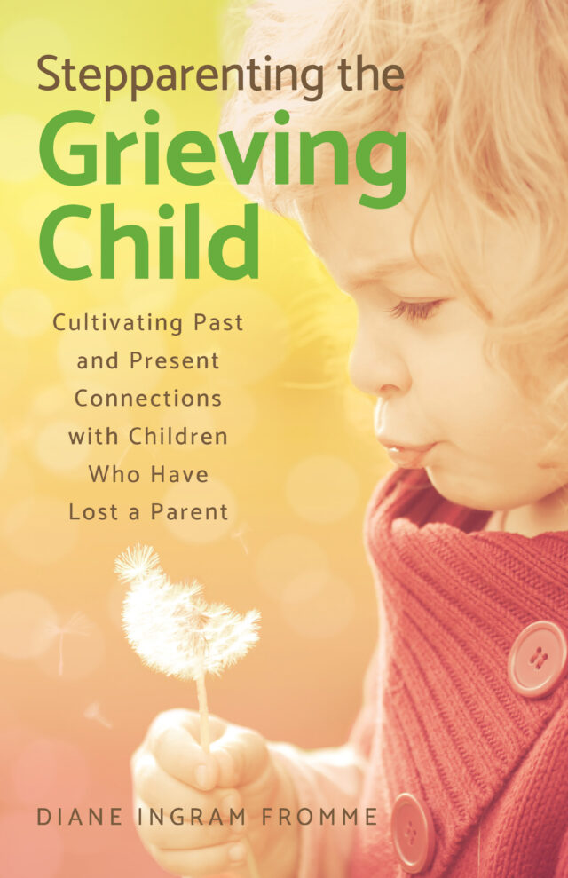Stepparenting the Grieving Child by Diane Ingram Fromme