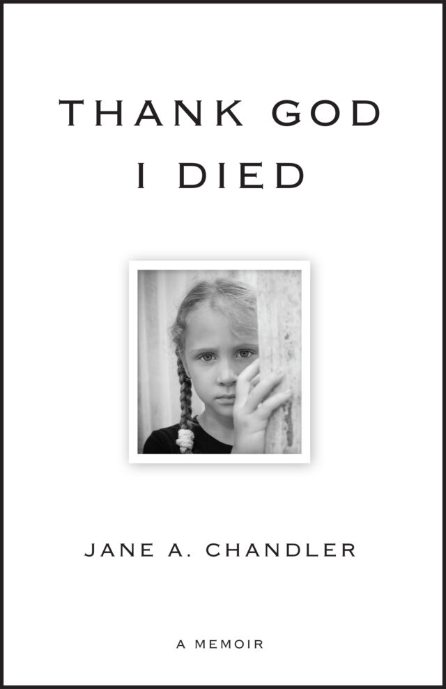 Thank God I Died by Jane A. Chandler