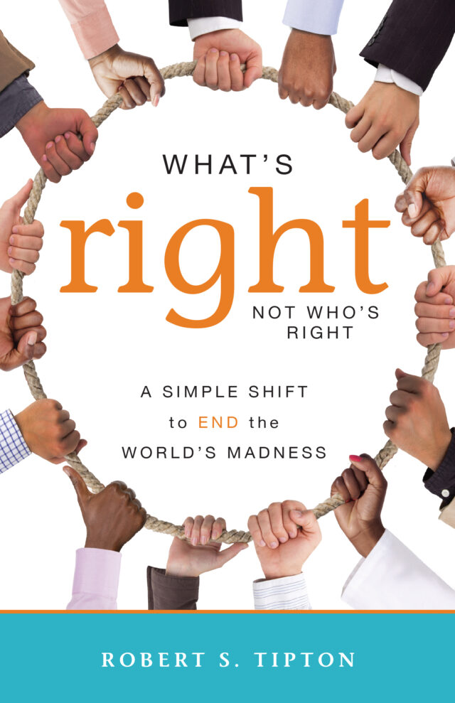 What's Right Not Who's Right by Robert S. Tipton