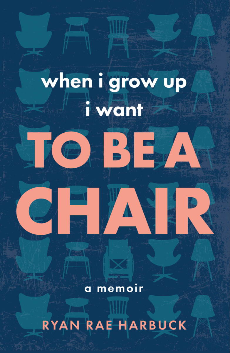 When I Grow Up I Want to Be a Chair by Rayan Rae Harbuck